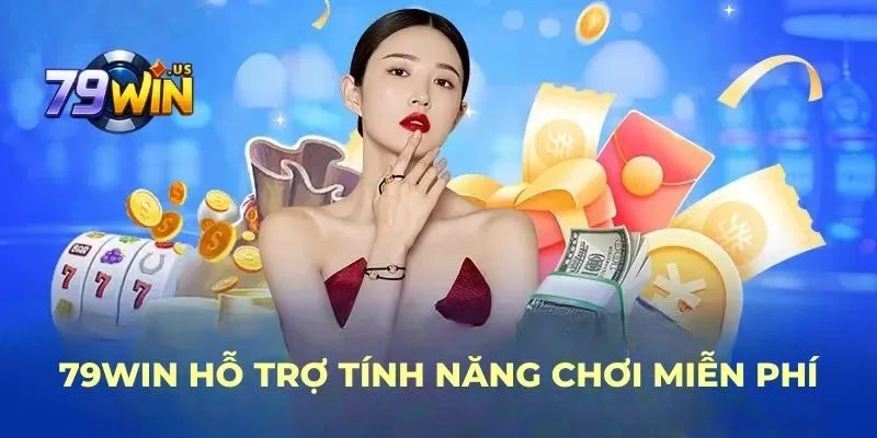 trang chủ 26 79WIN hỗ trợ tính năng chơi miễn phí