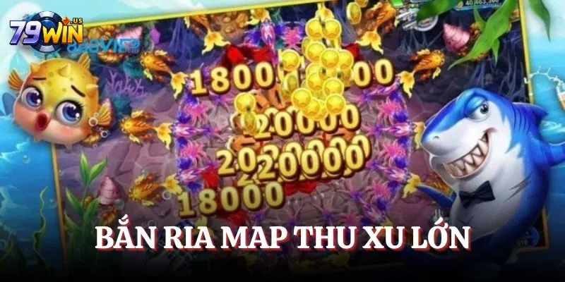 Bắn ria map thu xu lớn