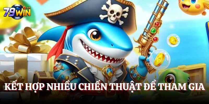 Kết hợp nhiều chiến thuật để tham gia