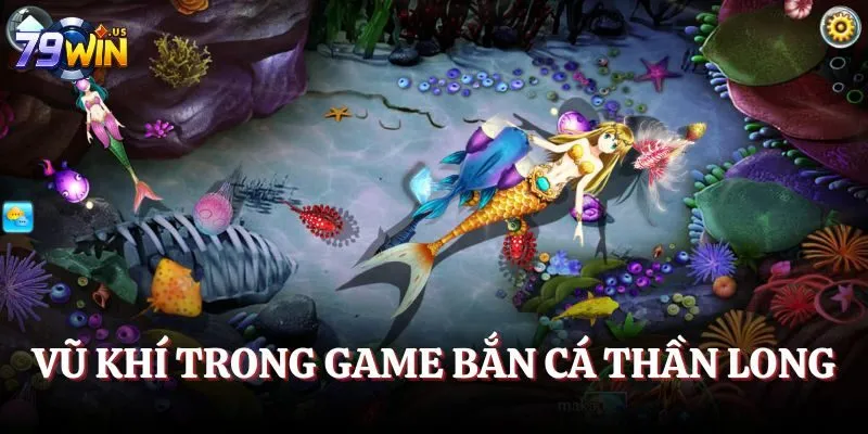 Vũ khí trong game Bắn cá Thần long