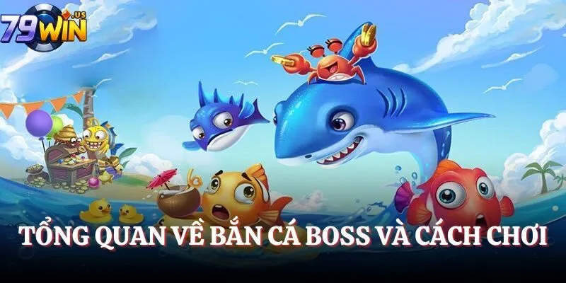 Tổng quan về Bắn Cá Boss và cách chơi