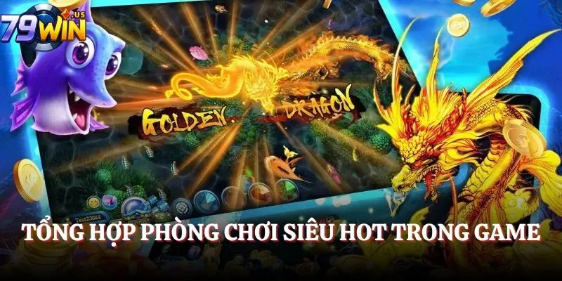 Bắn Cá VIP - Siêu Phẩm Giải Trí Ăn Khách Top 1 Việt Nam 5 Tổng hợp phòng chơi siêu hot trong game