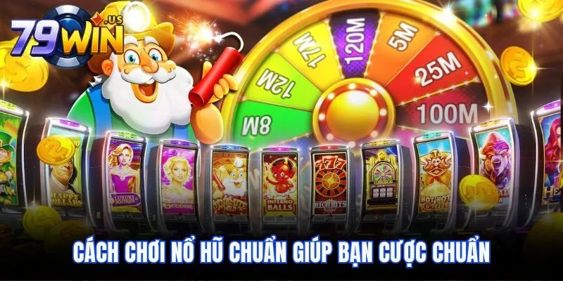 Cách chơi nổ hũ chuẩn giúp bạn cược chuẩn