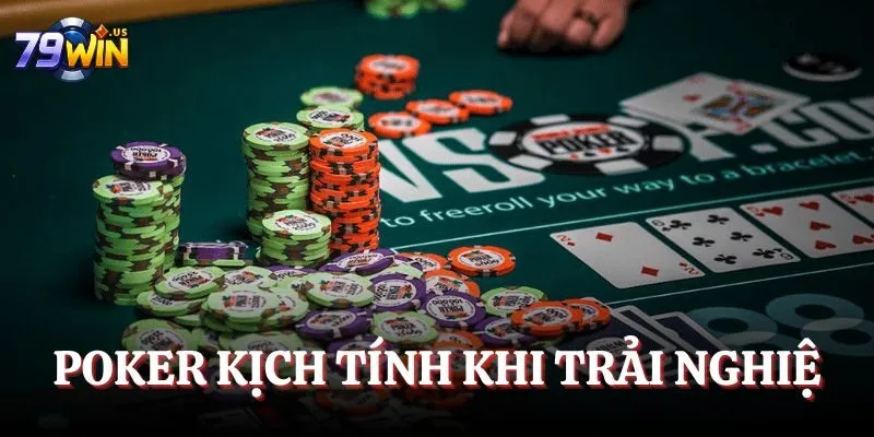 Poker kịch tính khi trải nghiệm