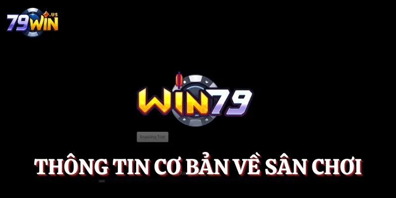 Đăng Ký 79Win - Truy Cập Ngay Cổng Game Uy Tín 2025 1 Thông tin cơ bản về sân chơi