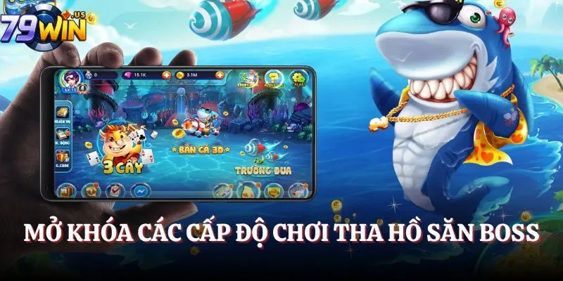 Mở khóa các cấp độ chơi tha hồ săn boss