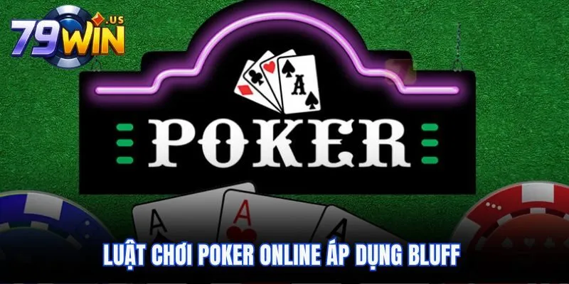 Luật chơi Poker online áp dụng Bluff 