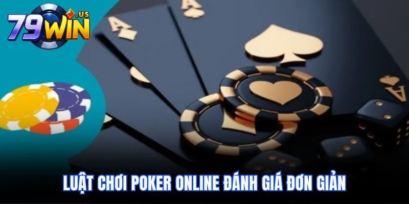 Luật chơi Poker online đánh giá đơn giản