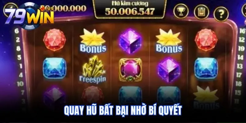 Quay hũ bất bại nhờ bí Quýết