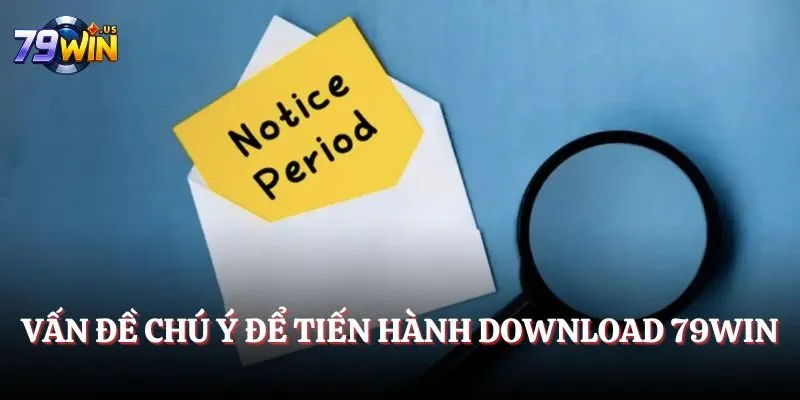 Vấn đề chú ý để tiến hành download 79WIN