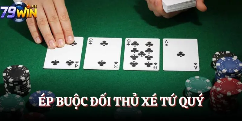 Ép buộc đối thủ xé Tứ quý