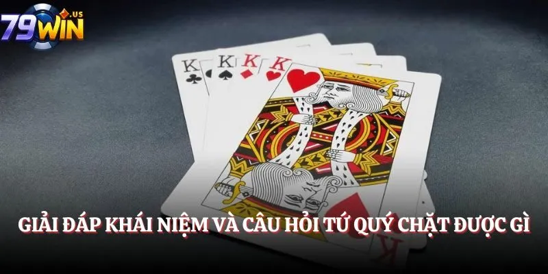 Giải đáp khái niệm và câu hỏi tứ quý chặt được gì